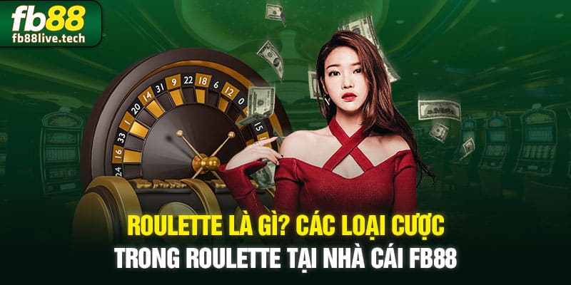 roulette là gì và các loại cược