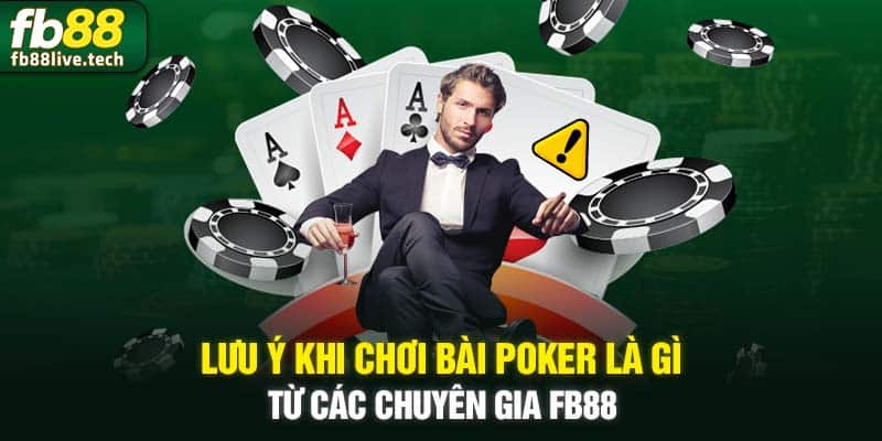Lưu ý khi chơi bài Poker là gì từ các chuyên gia FB88