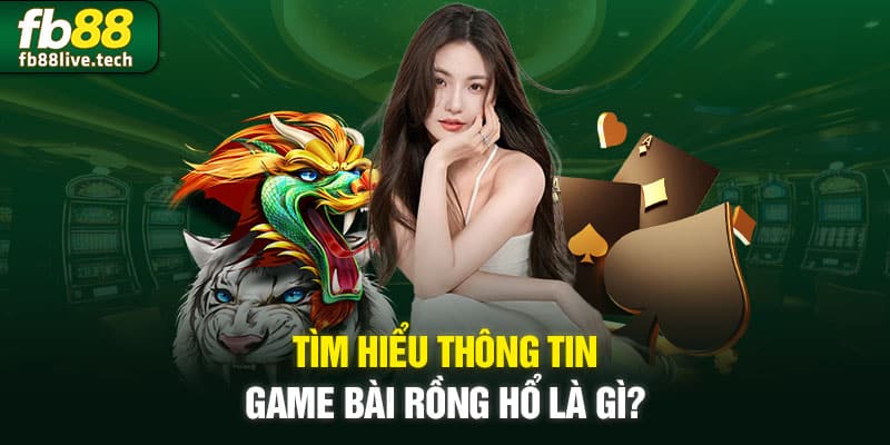Một số thông tin chính giới thiệu dòng game bài đình đám Dragon Tiger
